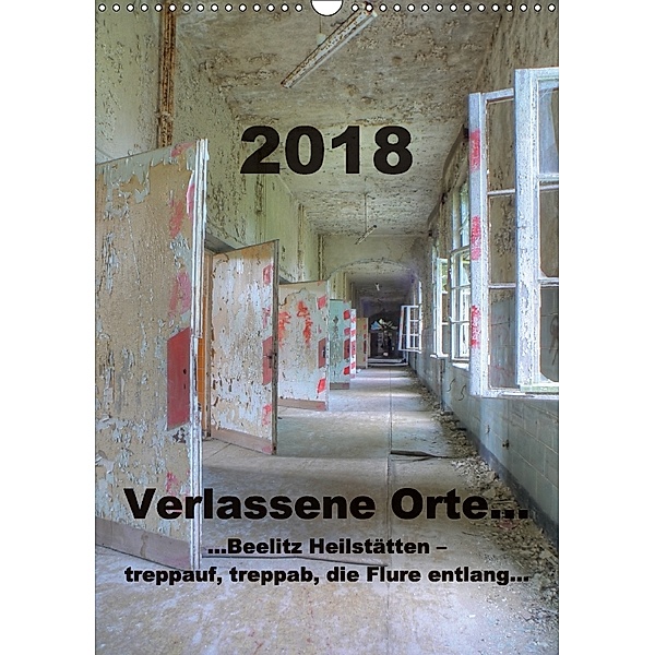 Verlassene Orte...Beelitz Heilstätten - treppauf, treppab, die Flure entlang (Wandkalender 2018 DIN A3 hoch), Ralf Schröer