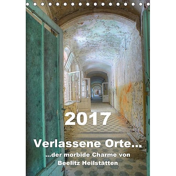 Verlassene Orte... Der morbide Charme von Beelitz Heilstätten / Planer (Tischkalender 2017 DIN A5 hoch), Ralf Schröer