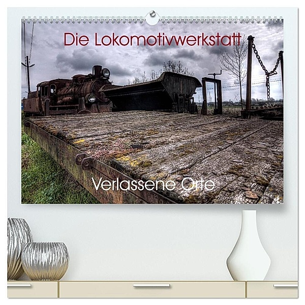 Verlassene Orte - Die Lokomotivwerkstatt (hochwertiger Premium Wandkalender 2024 DIN A2 quer), Kunstdruck in Hochglanz, Sven Gerard