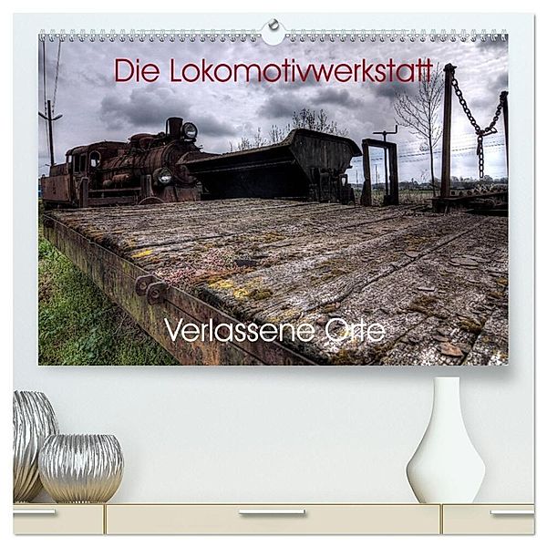 Verlassene Orte - Die Lokomotivwerkstatt (hochwertiger Premium Wandkalender 2025 DIN A2 quer), Kunstdruck in Hochglanz, Calvendo, Sven Gerard