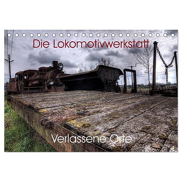 Verlassene Orte - Die Lokomotivwerkstatt (Tischkalender 2024 DIN A5 quer), CALVENDO Monatskalender, Sven Gerard
