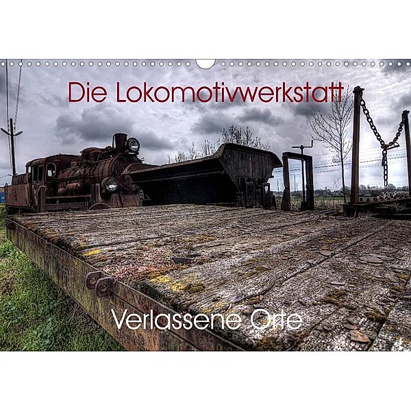 Verlassene Orte - Die Lokomotivwerkstatt (Wandkalender 2023 DIN A3 quer), Sven Gerard