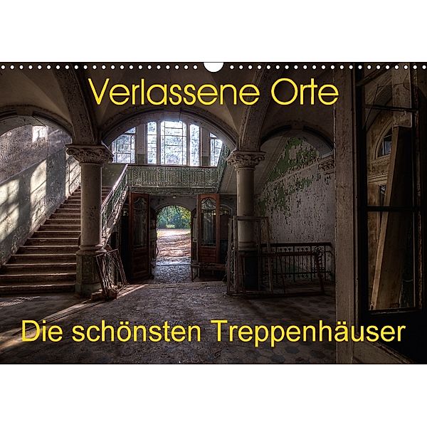 Verlassene Orte - Die schönsten Treppenhäuser (Wandkalender 2018 DIN A3 quer), Sven Gerard