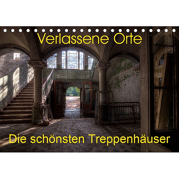 Verlassene Orte - Die schönsten Treppenhäuser (Tischkalender 2019 DIN A5 quer), Sven Gerard