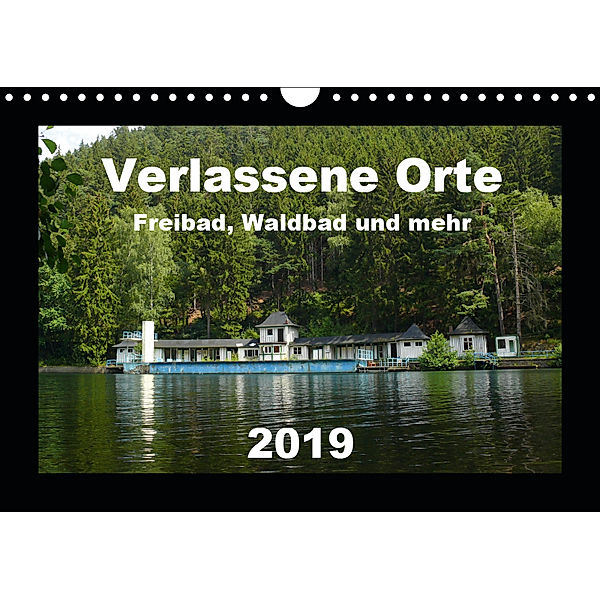 Verlassene Orte - Freibad, Waldbad und mehr (Wandkalender 2019 DIN A4 quer), Barbara Hilmer-Schröer