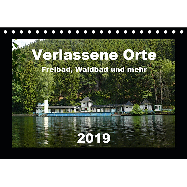 Verlassene Orte - Freibad, Waldbad und mehr (Tischkalender 2019 DIN A5 quer), Barbara Hilmer-Schröer