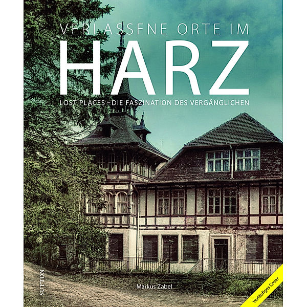 Verlassene Orte im Harz, Markus Zabel