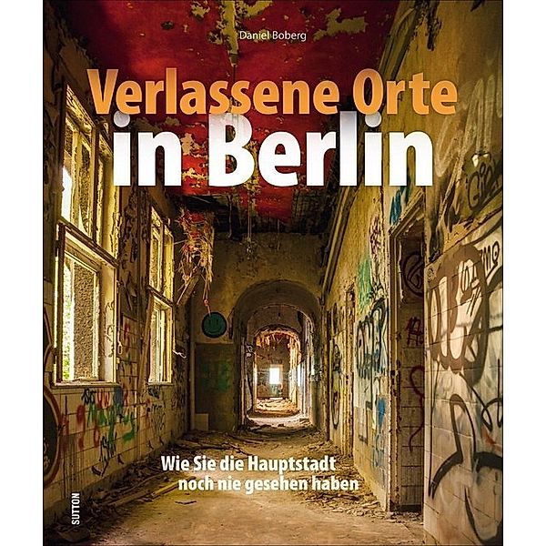 Verlassene Orte in Berlin, Daniel Boberg