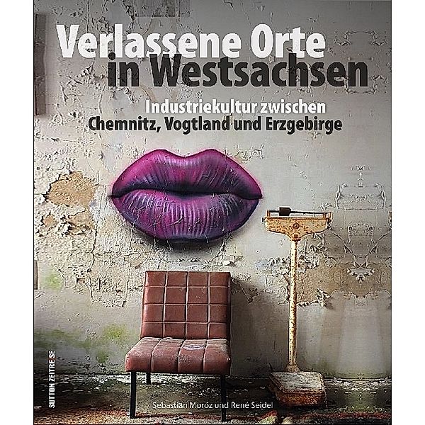 Verlassene Orte in Westsachsen, Sebastian Moroz, René Seidel