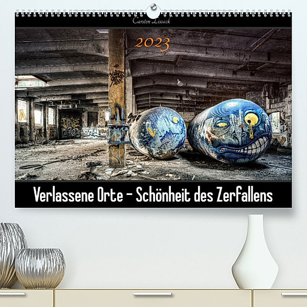 Verlassene Orte - Schönheit des Zerfallens (Premium, hochwertiger DIN A2 Wandkalender 2023, Kunstdruck in Hochglanz), Carsten Lissack