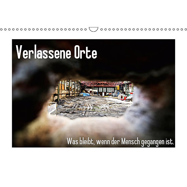 Verlassene Orte - Was bleibt, wenn der Mensch gegangen ist. (Wandkalender 2019 DIN A3 quer), Sabine Michalak