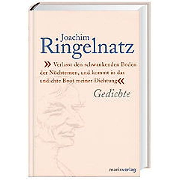 Verlasst den schwankenden Boden der Nüchternen und kommt in das undichte Boot meiner Dichtung, Joachim Ringelnatz