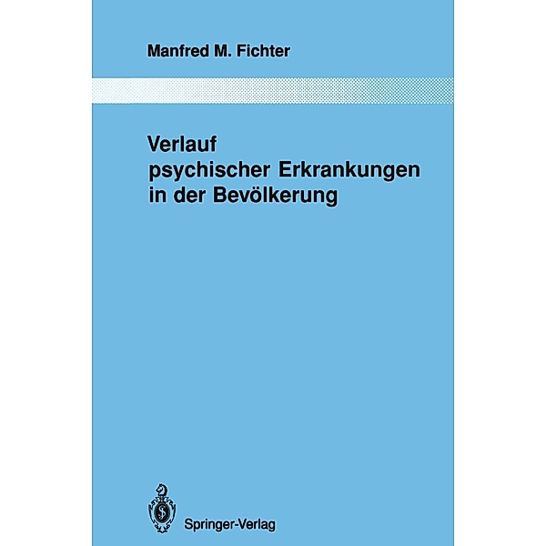 Verlauf psychischer Erkrankungen in der Bevölkerung / Monographien aus dem Gesamtgebiete der Psychiatrie Bd.60, Manfred M. Fichter