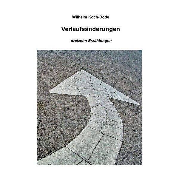 Verlaufsänderungen - dreizehn Erzählungen, Wilhelm Koch-Bode