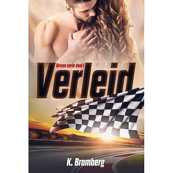 Verleid (Driven, #1) / Driven, K. Bromberg