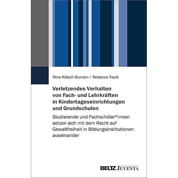 Verletzendes Verhalten von Fach- und Lehrkräften in Kindertageseinrichtungen und Grundschulen, Nina Kölsch-Bunzen, Rebecca Traub