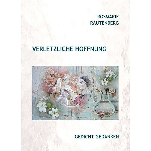 Verletzliche Hoffnung, Rosmarie Rautenberg