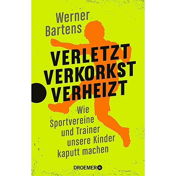 Verletzt, verkorkst, verheizt, Werner Bartens