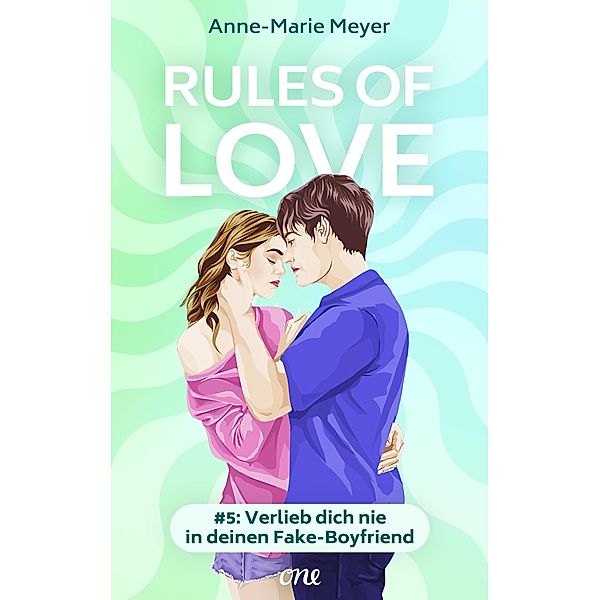 Verlieb dich nie in deinen Fake-Boyfriend / Rules of Love Bd.5, Anne-Marie Meyer