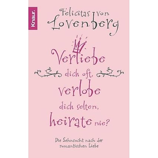 Verliebe dich oft, verlobe dich selten, heirate nie?, Felicitas Von Lovenberg