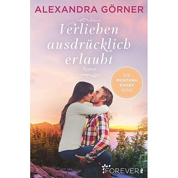 Verlieben ausdrücklich erlaubt / Montana Kisses Bd.1, Alexandra Görner