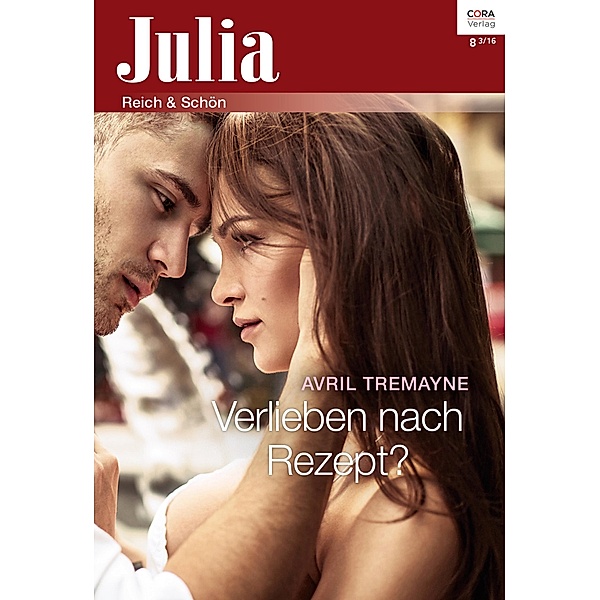 Verlieben nach Rezept? / Julia (Cora Ebook) Bd.0008, Avril Tremayne