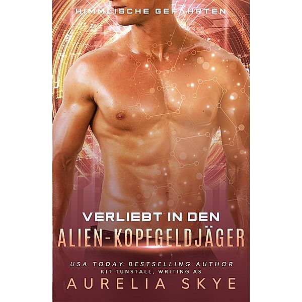 Verliebt in den Alien-Kopfgeldjäger / Himmlische Gefährten Bd.7, Aurelia Skye