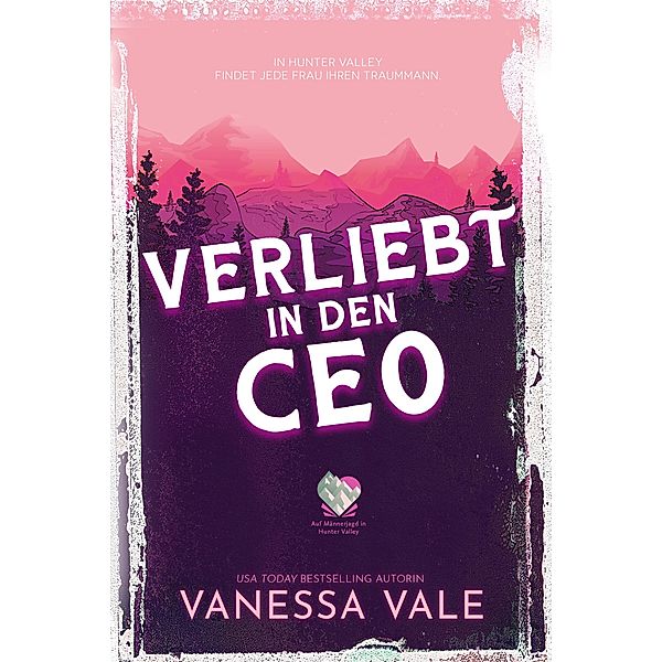 Verliebt in den CEO / Auf Männerjagd in Hunter Valley Bd.1, Vanessa Vale