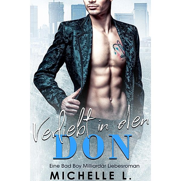 Verliebt in den Don: Eine Bad Boy Milliardär Liebesroman, Michelle L.