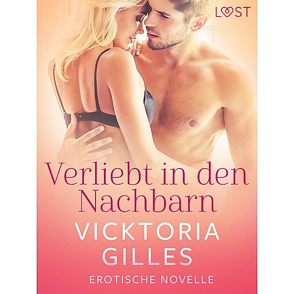 Verliebt in den Nachbarn - Erotische Novelle / LUST, Vicktoria Gilles