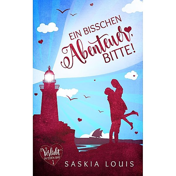 Verliebt in Eden Bay: 1 Ein bisschen Abenteuer, bitte! (Chick Lit; Liebesroman), Saskia Louis