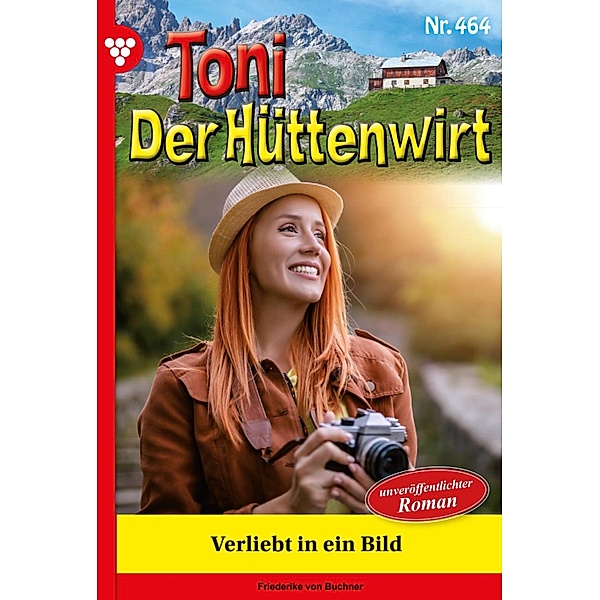 Verliebt in ein Bild / Toni der Hüttenwirt Bd.464, Friederike von Buchner
