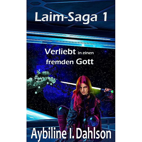 Verliebt in einen fremden Gott / Laim Saga Bd.1, Aybiline I. Dahlson