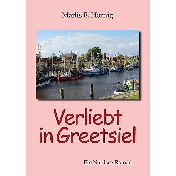 Verliebt in Greetsiel, Marlis E. Hornig