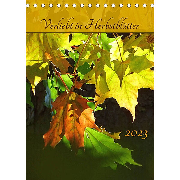 Verliebt in Herbstblätter (Tischkalender 2023 DIN A5 hoch), Capitana Art/D.K. Benkwitz