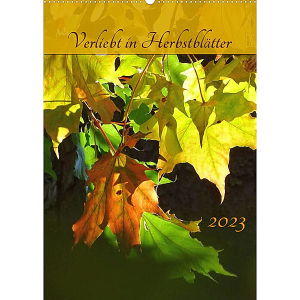 Verliebt in Herbstblätter (Wandkalender 2023 DIN A2 hoch), Capitana Art/D.K. Benkwitz