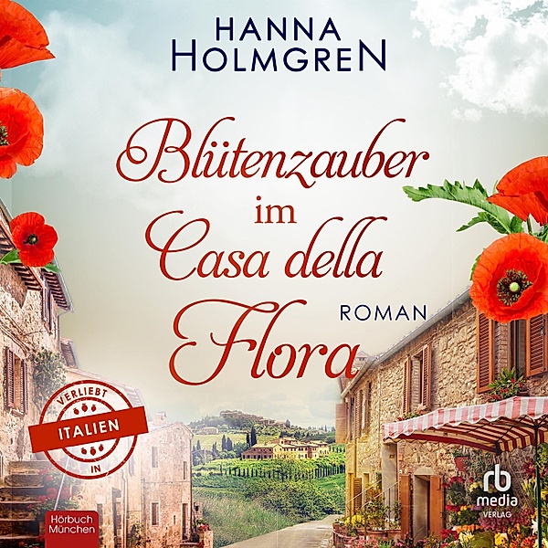 Verliebt in Italien - 3 - Blütenzauber im Casa della Flora, Hanna Holmgren