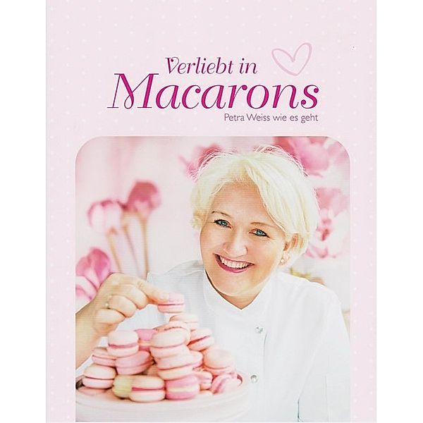 Verliebt in Macarons, Petra Weiss