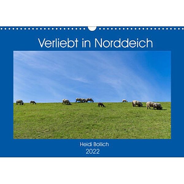 Verliebt in Norddeich (Wandkalender 2022 DIN A3 quer), Heidi Bollich