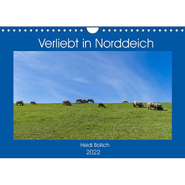 Verliebt in Norddeich (Wandkalender 2022 DIN A4 quer), Heidi Bollich