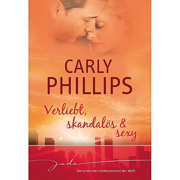 Verliebt, skandalös & sexy / JADE, Carly Phillips