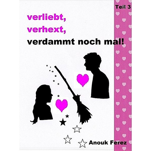 Verliebt, verhext, verdammt noch mal!, Anouk Ferez