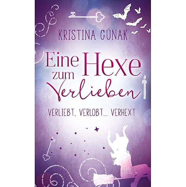 Verliebt, verlobt ... Verhext! / Eine Hexe zum Verlieben Bd.4, Kristina Günak