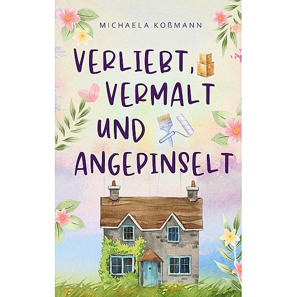 Verliebt, vermalt und angepinselt, Michaela Koßmann