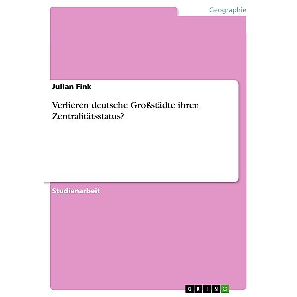 Verlieren deutsche Großstädte ihren Zentralitätsstatus?, Julian Fink