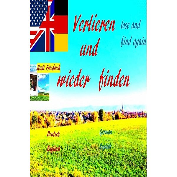 Verlieren und wieder finden  German English lose and find again, Augsfeld Haßfurt Knetzgau, Rudi Friedrich