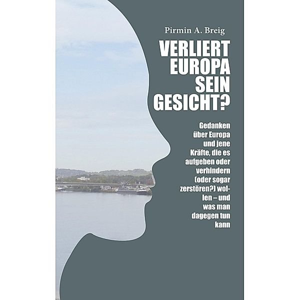 Verliert Europa sein Gesicht?, Pirmin A. Breig