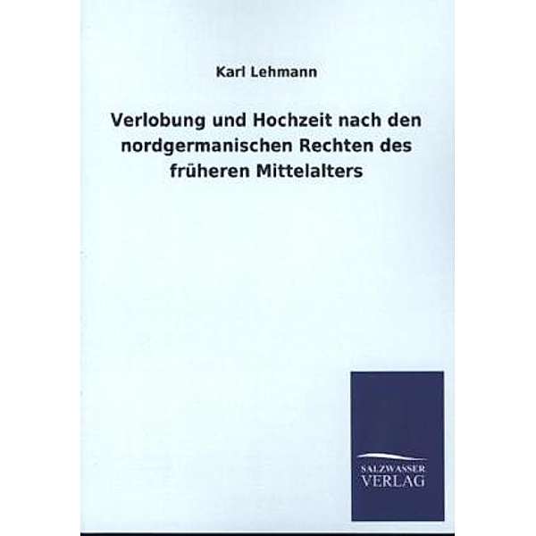 Verlobung und Hochzeit nach den nordgermanischen Rechten des früheren Mittelalters, Karl Lehmann