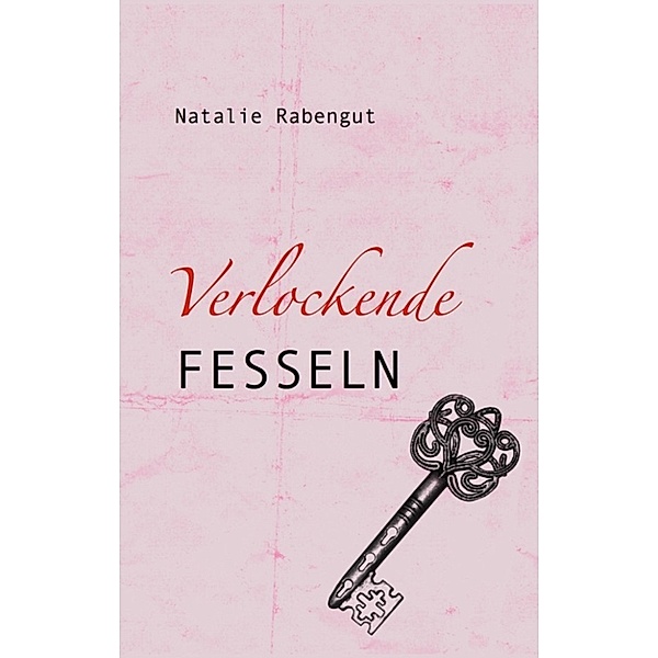 Verlockende Fesseln – Erotischer Roman, Natalie Rabengut