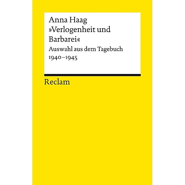 »Verlogenheit und Barbarei«. Auswahl aus dem Tagebuch 1940-1945 / Reclams Universal-Bibliothek, Anna Haag